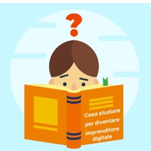 Cosa studiare per diventare imprenditore digitale libro per imprenditore digitale